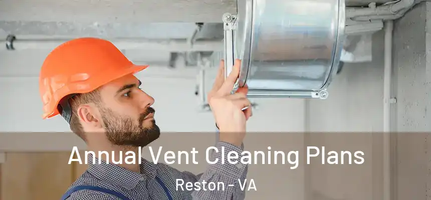 Annual Vent Cleaning Plans Reston - VA