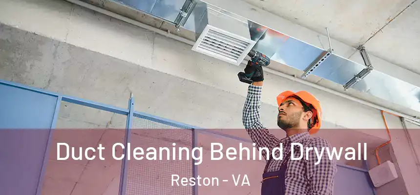 Duct Cleaning Behind Drywall Reston - VA