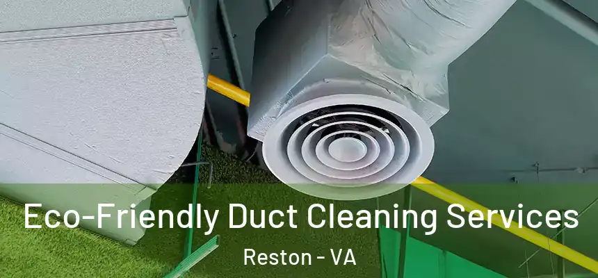  Eco-Friendly Duct Cleaning Services Reston - VA