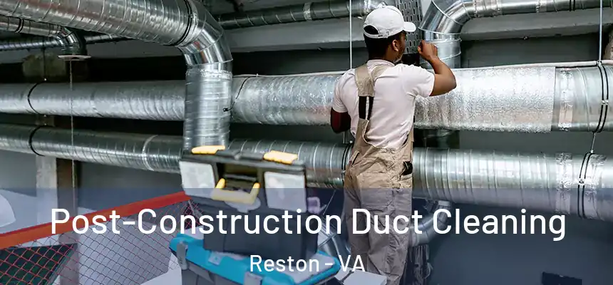  Post-Construction Duct Cleaning Reston - VA